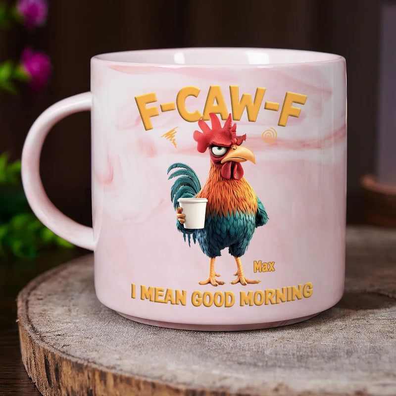 Gift For Yourself,Gift For Women,Gift For Men,Funny - 3D Effect Funny Chicken F-Caw-F I Mean Good Morning - Personalized Marble Mug