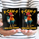 Gift For Yourself, Gift For Women, Gift For Men, Funny - 3D Effect Funny Chicken F-Caw-F I Mean Good Morning - Personalized Mug