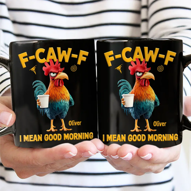 Gift For Yourself, Gift For Women, Gift For Men, Funny - 3D Effect Funny Chicken F-Caw-F I Mean Good Morning - Personalized Mug