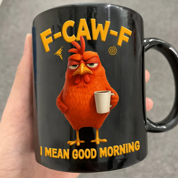 Gift For Yourself, Gift For Women, Gift For Men, Funny - 3D Effect Funny Chicken F-Caw-F I Mean Good Morning - Personalized Mug