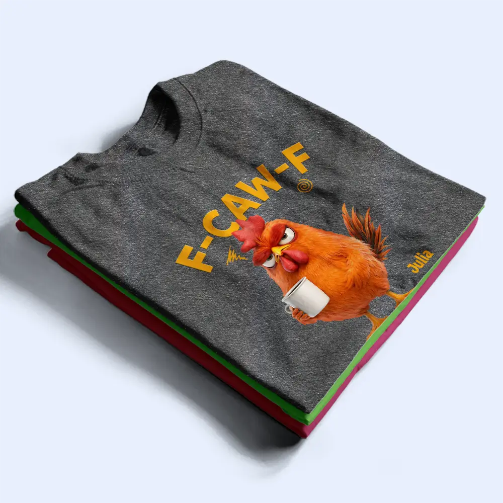 Gift For Yourself, Gift For Women, Gift For Men, Funny - 3D Effect Funny Chicken F-Caw-F I Mean Good Morning - Personalized T Shirt