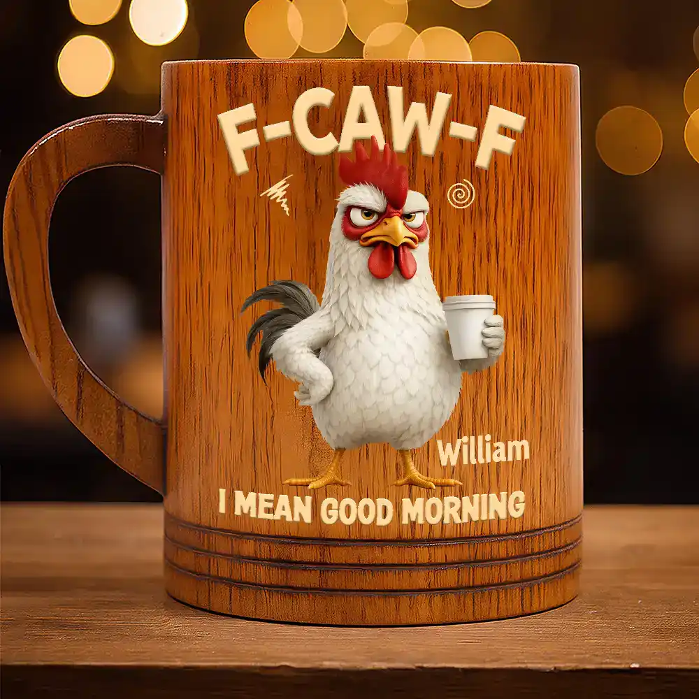 3D Effect Funny Chicken F-Caw-F I Mean Good Morning - Personalized Wooden Mug