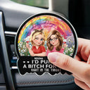 Gift For Bestie,Gift For Sisters,Gift For Women,Happy - 3D Effect Right In The Throat Sisters Besties - Personalized Acrylic Car Vent Clip