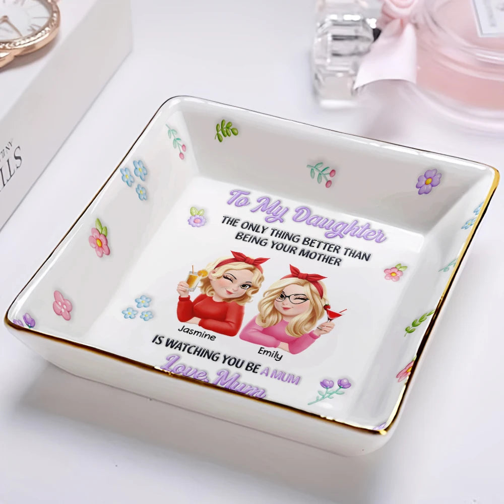 Gift For Daughter, Mom - Daughters (Adult), Happy, New Mom, Gift For Women, Top Market - 3D Inflated Printed The Only Thing Better Than Being Your Mother - Personalized Ring Dish