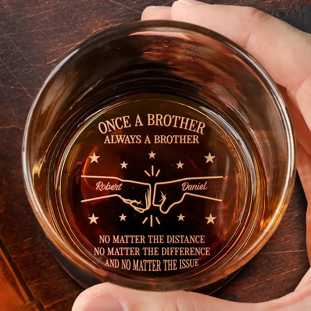 Gift For Brothers, Gift For Sibling, Cousin, Gift For Men, Happy - Once A Brother Always A Brother No Matter The Distance - Personalized Engraved Whiskey Glass