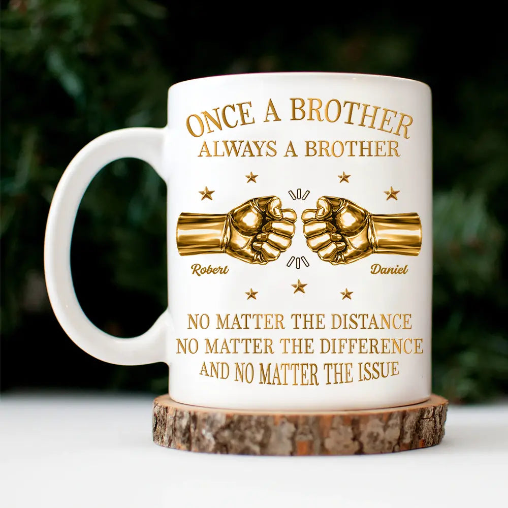 Gift For Brothers,Gift For Sibling,Cousin,Gift For Men,Happy - 3D Metal Effect Once A Brother Always A Brother - Personalized Mug
