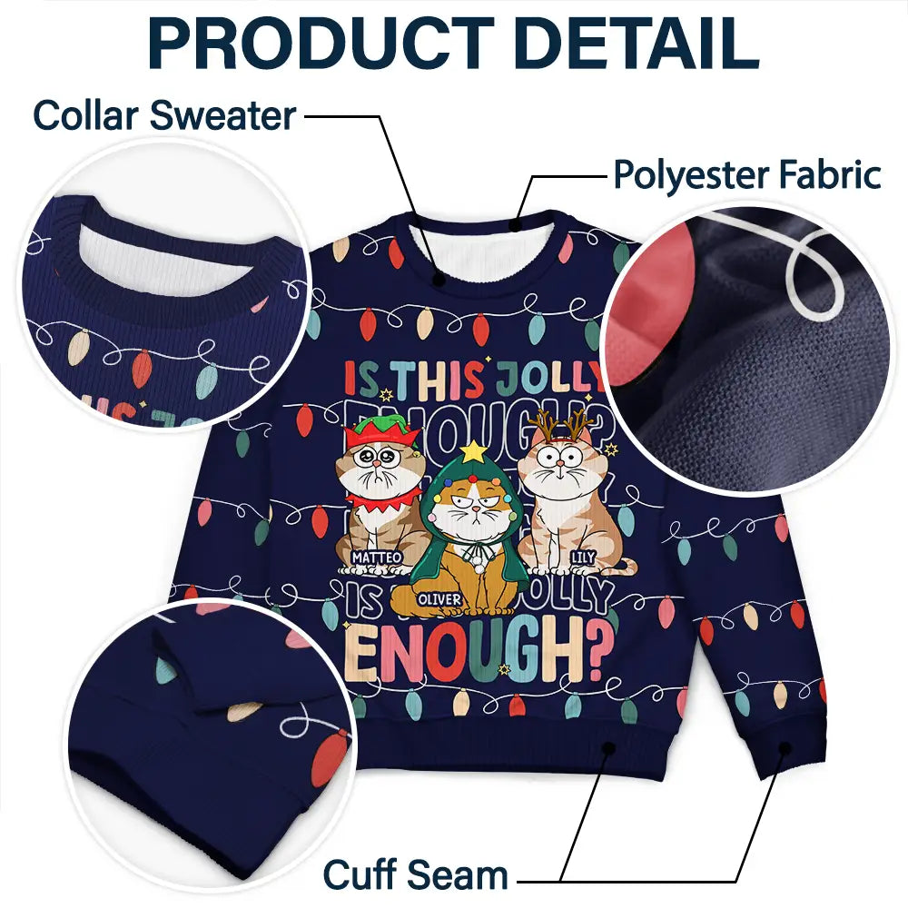 Cat Lovers, Cat Mom, Cat Dad, Happy, Christmas - Funny Cats Is This Jolly Enough - Personalized Unisex Ugly Sweater