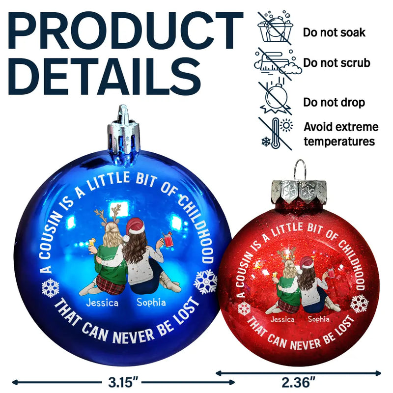 Gift For Sibling,Gift For Sisters,Gift For Brothers,Family,Christmas,Happy,Cousin - A Cousin Is A Little Bit Of Childhood - Personalized Ball Ornament