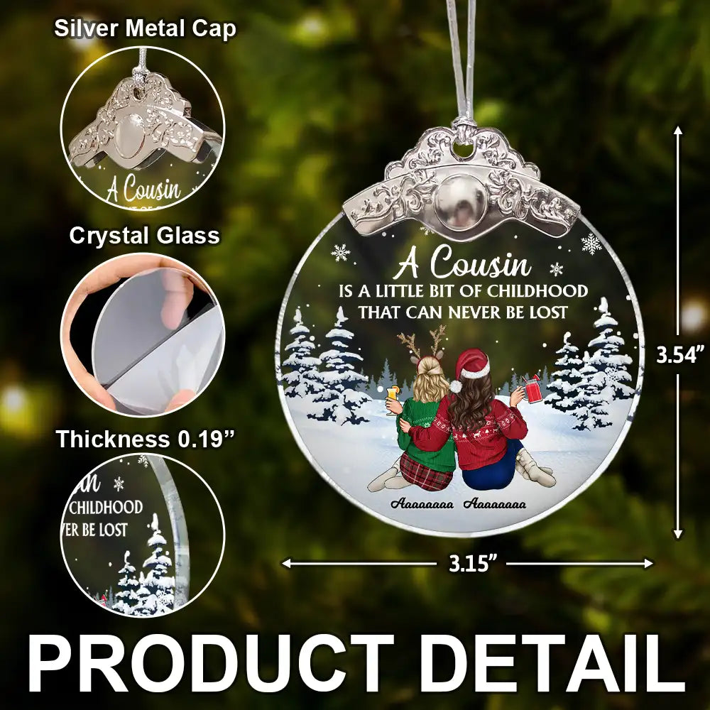 Gift For Sibling,Gift For Sisters,Happy,Gift For Brothers,Family,Christmas - A Cousin Is A Little Bit Of Childhood - Personalized Glass Ornament With Silver Cap