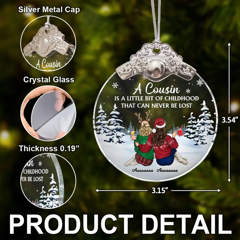Gift For Sibling,Gift For Sisters,Happy,Gift For Brothers,Family,Christmas - A Cousin Is A Little Bit Of Childhood - Personalized Glass Ornament With Silver Cap