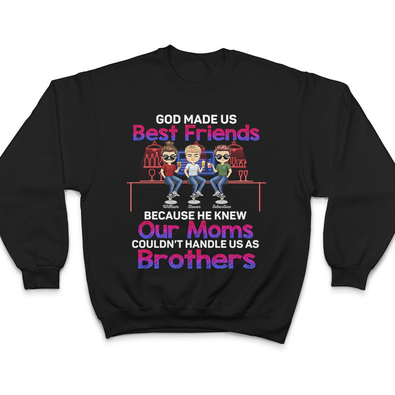 Best Friends Our Moms Couldn't Handle Us As Sisters Brothers - Bestie BFF Gift - Personalized Custom T Shirt