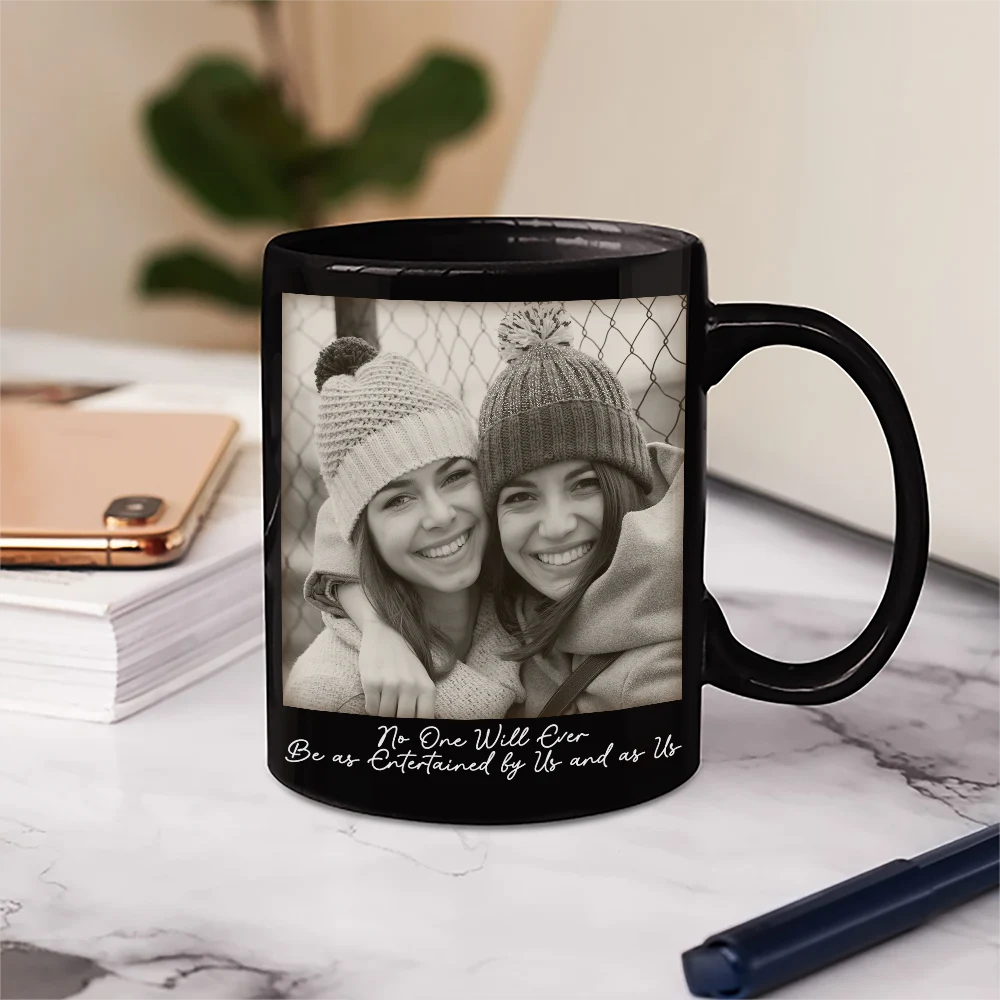 Gift For Bestie, Old Best friends, Gift For Sisters, Happy, Custom Photo - Custom Photo Besties Gray Scale Right In The Throat - Personalized Mug