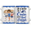 Life Is Better On A Cruise With Best Friends - Birthday, Traveling, Cruising Gift For BFF, Siblings, Colleagues - Personalized Custom White Edge-to-Edge Mug