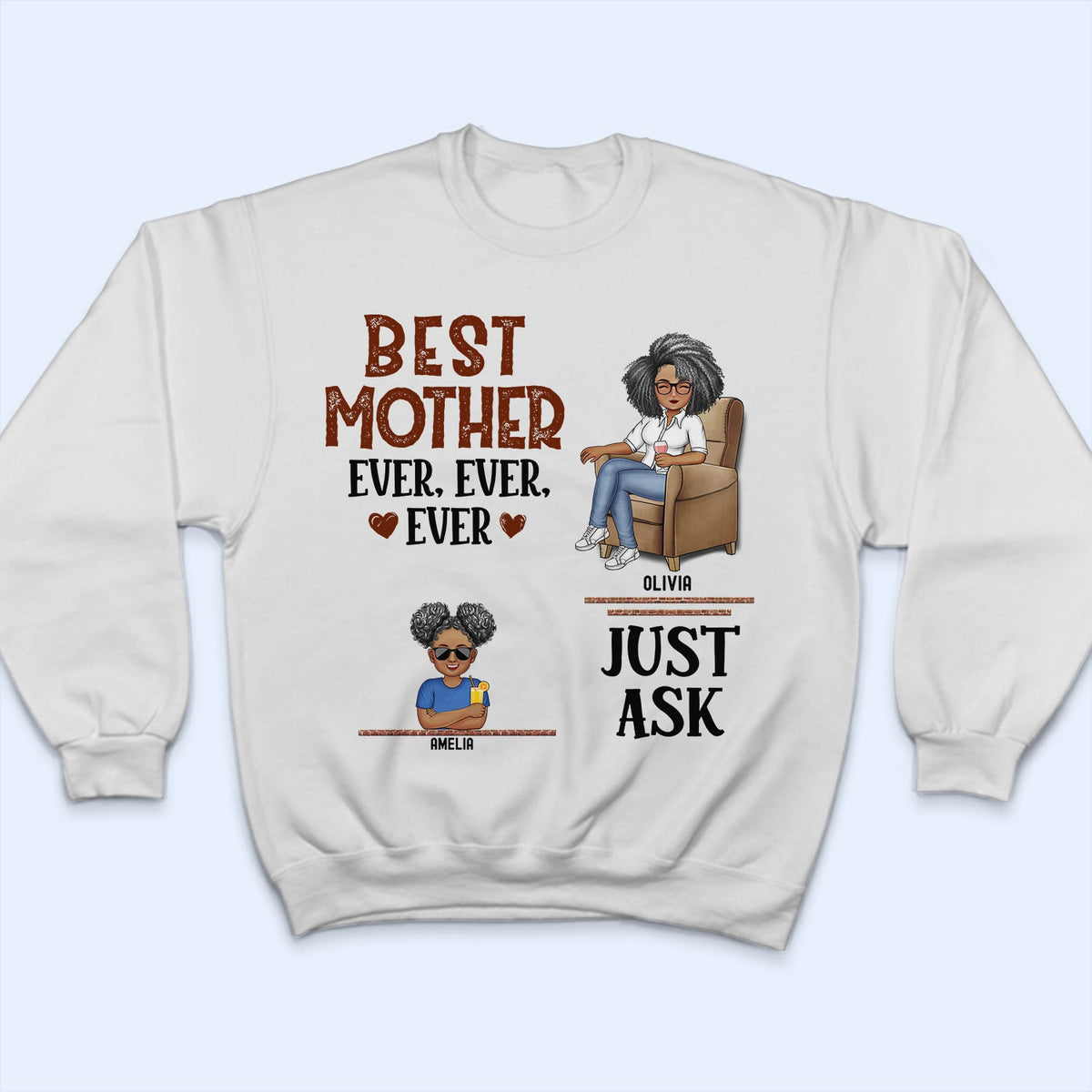 Best Mom Ever Ever Ever Just Ask - Birthday, Loving Gift For Mommy, Mother, Grandma, Grandmother - Personalized Custom T Shirt
