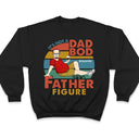 It's Not A Dad Bod It's Father Figure - Birthday, Loving Gift For Father, Papa, Grandpa, Grandfather - Personalized Custom T Shirt