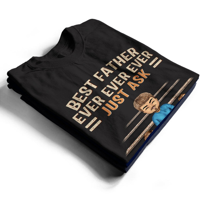 Best Dad Grandpa Ever Ever Ever Just Ask - Birthday, Loving Gift For Father, Grandfather - Personalized Custom T Shirt