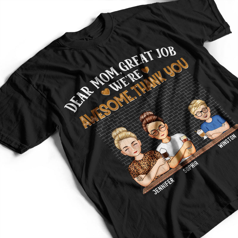 Dear Mom Great Job We're Awesome Thank You - Loving Gift For Mommy, Mother, Grandma, Grandmother - Personalized Custom T Shirt