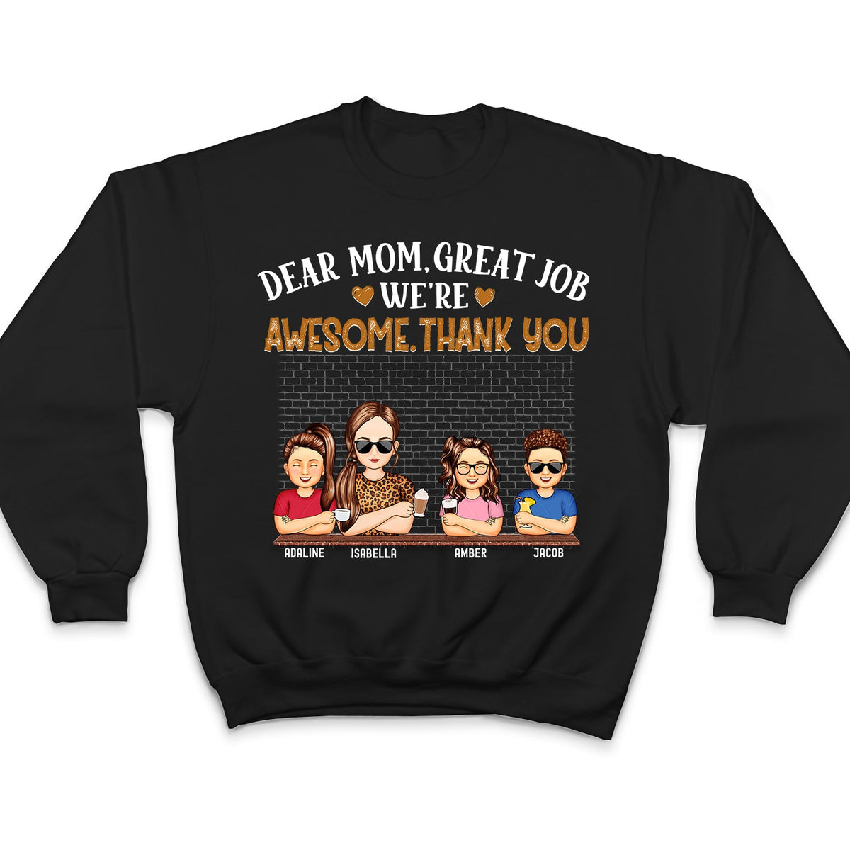 Dear Mom Great Job We're Awesome Thank You - Loving Gift For Mommy, Mother, Grandma, Grandmother - Personalized Custom T Shirt