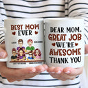 Dear Mom Great Job We're Awesome Thank You - Birthday, Loving Gift For Mommy, Mother, Grandma, Grandmother - Personalized Custom Mug