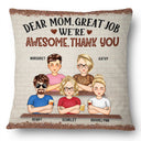 Dear Mom Great Job We're Awesome Thank You - Birthday, Loving Gift For Mommy, Mother, Grandma, Grandmother - Personalized Custom Pillow