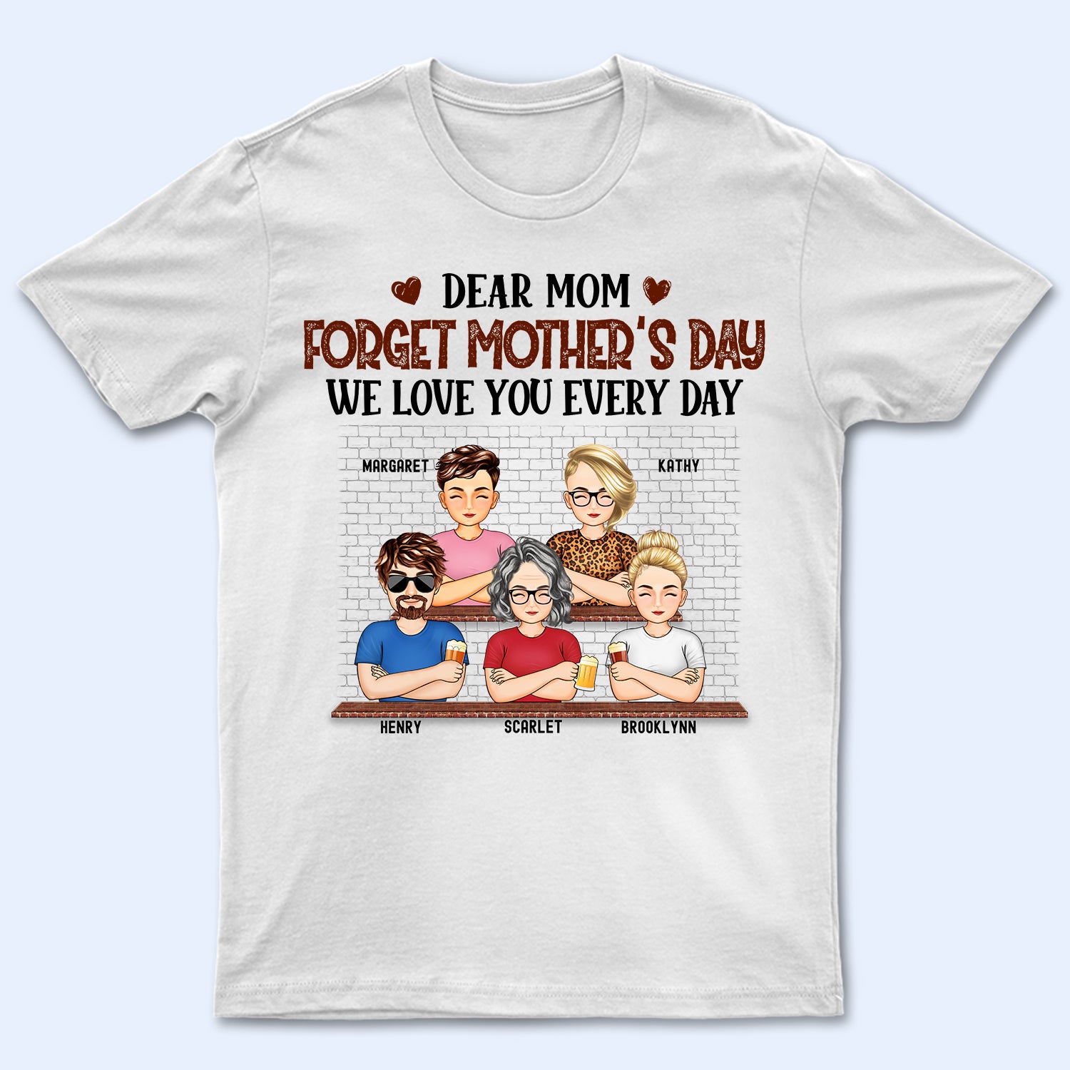 We Love You Every Day - Birthday, Loving Gift For Mommy, Mother, Grandma, Grandmother - Personalized Custom T Shirt
