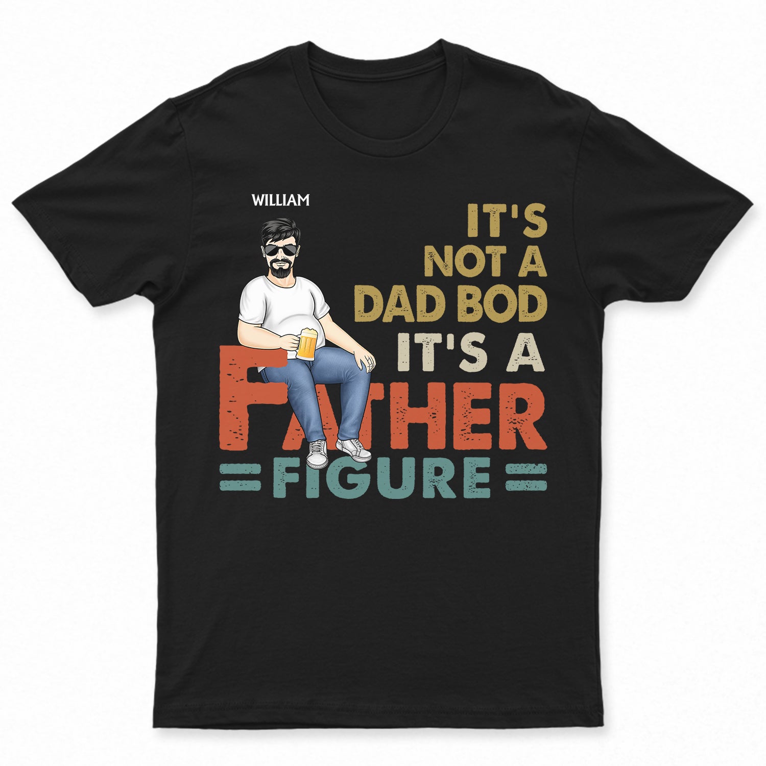 It's Not A Dad Bod It's Father Figure - Birthday Gift For Dad, Grandpa - Personalized Custom T Shirt