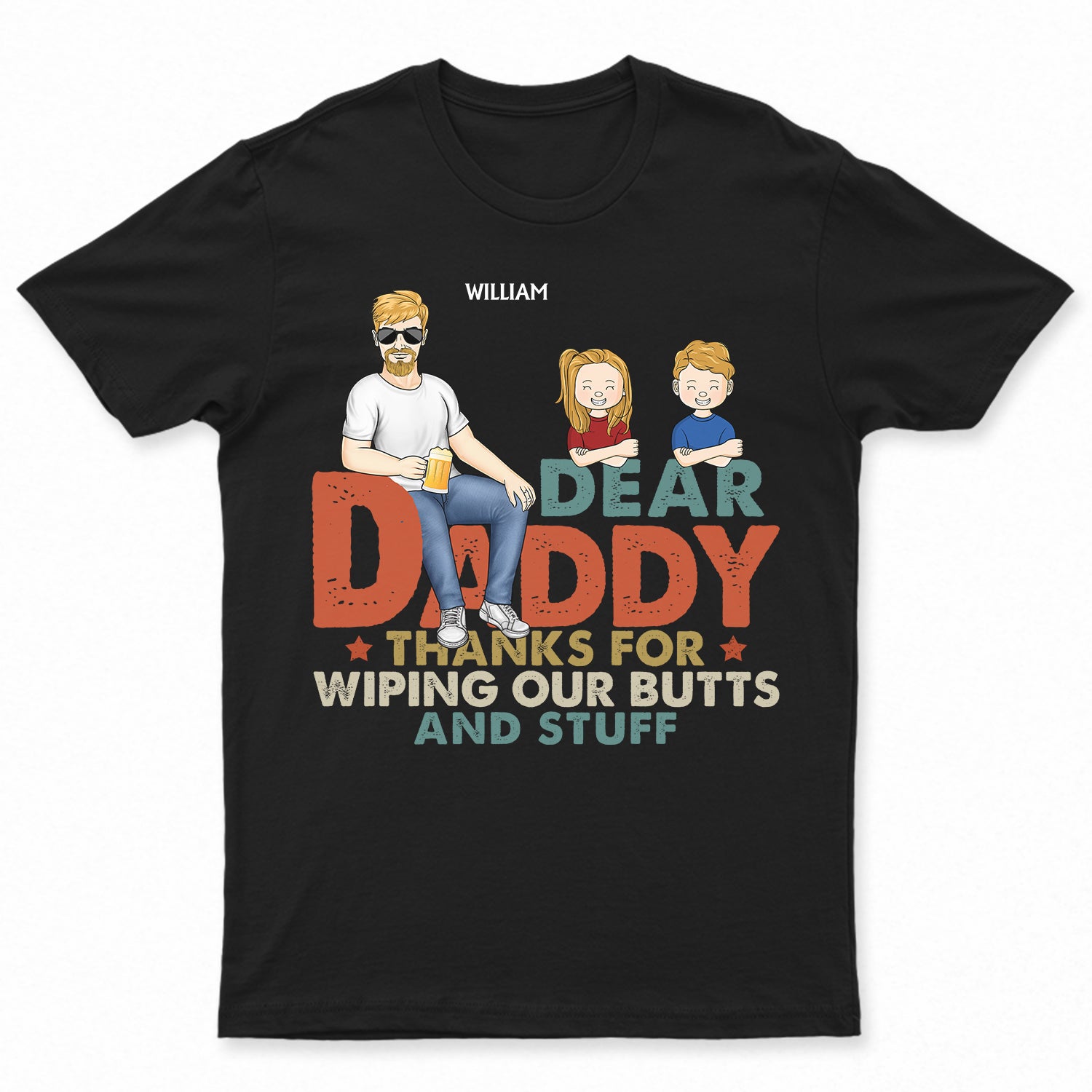 Dear Dad Thanks For Wiping My Butt And Stuff - Birthday Gift For Father, Grandpa - Personalized Custom T Shirt