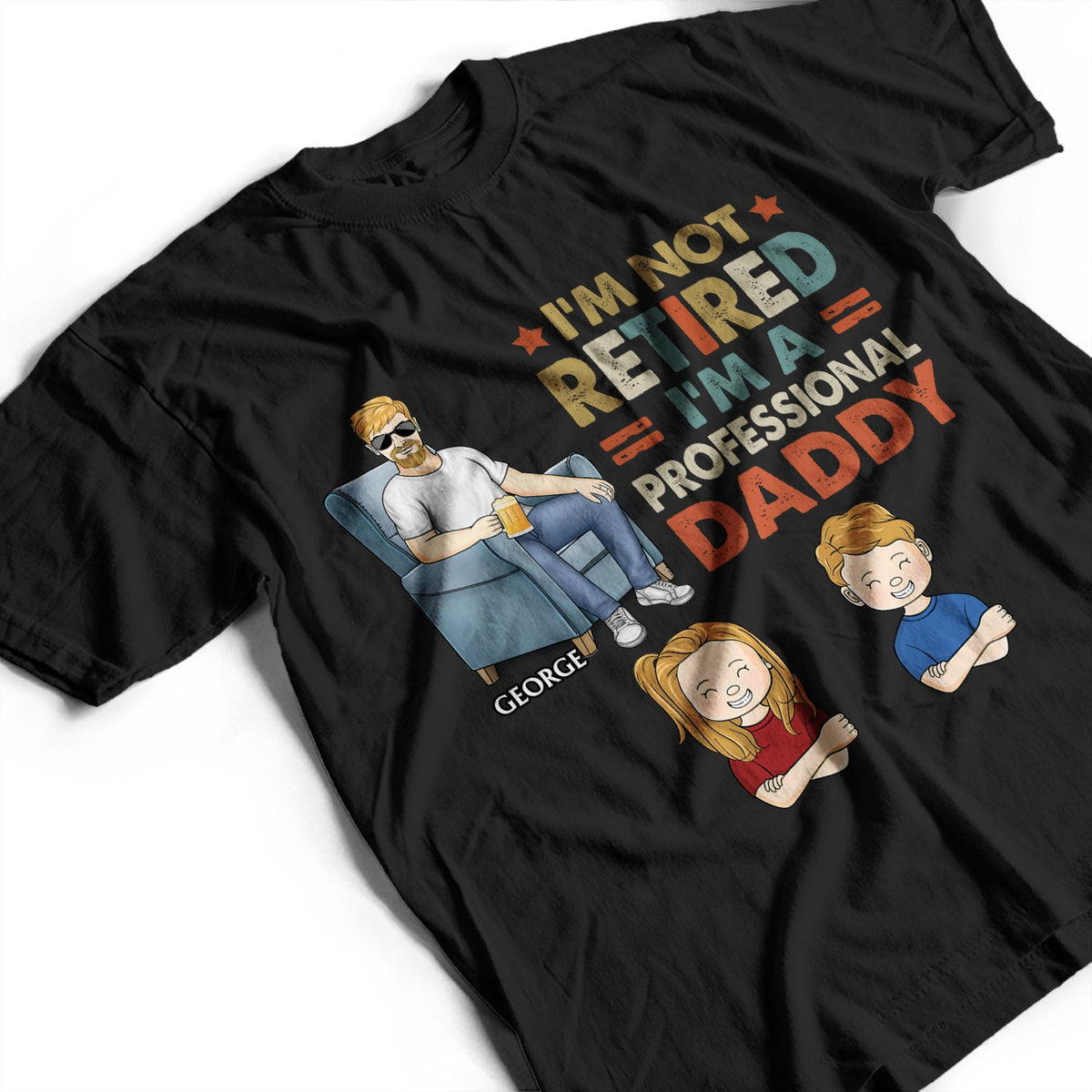 I'm Not Retired I'm A Professional Grandpa - Gift For Dad, Father, Grandfather - Personalized Custom T Shirt