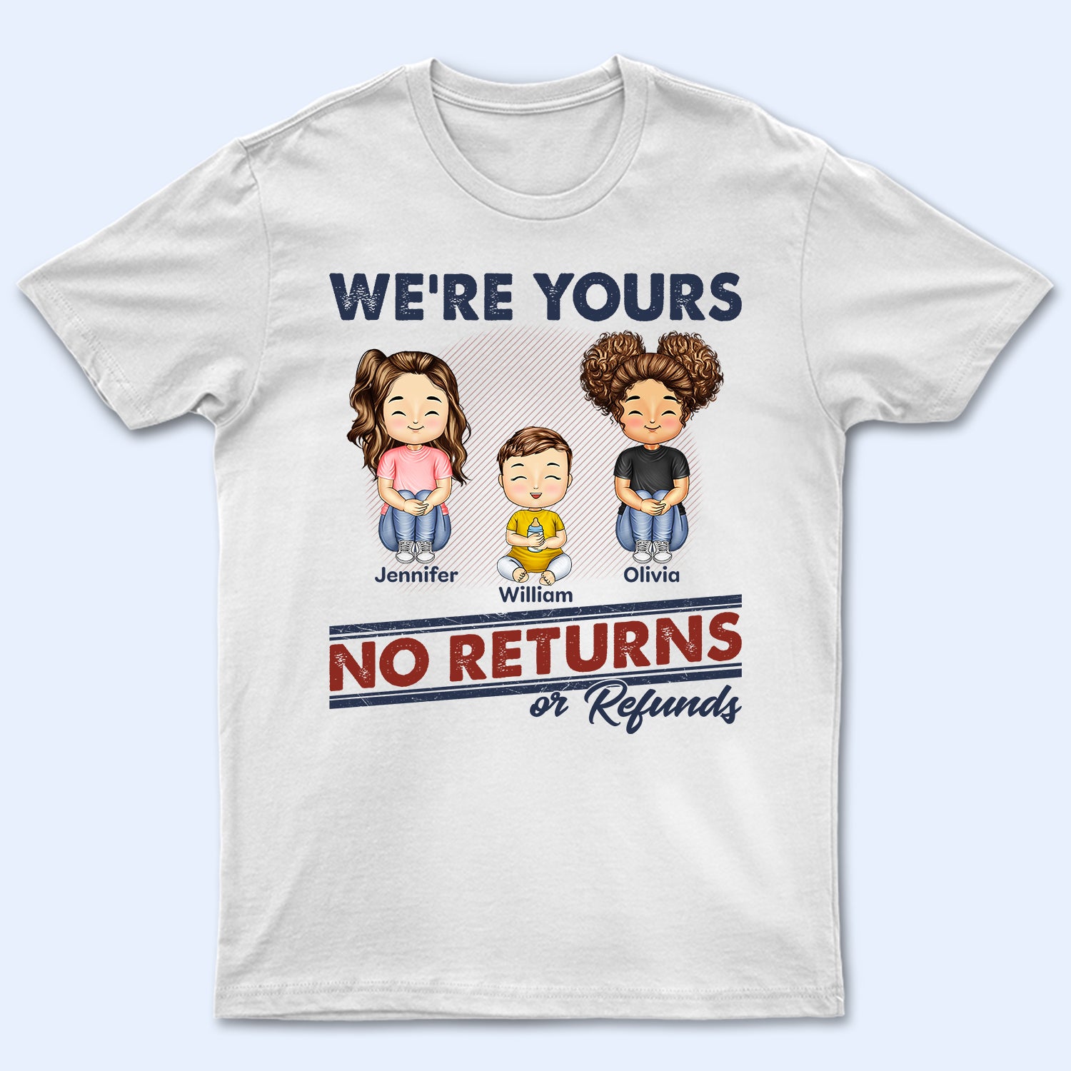 We're Yours No Returns Or Refunds - Birthday Gift For Mom, Dad, Grandpa, Grandma - Personalized Custom T Shirt