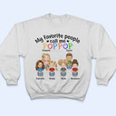 My Favorite People Call Me Daddy Mommy - Gift For Mother, Father, Grandma, Grandpa - Personalized Custom T Shirt