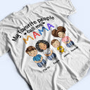 My Favorite People Call Me Daddy Mommy - Gift For Mother, Father, Grandma, Grandpa - Personalized Custom T Shirt