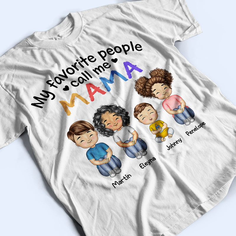 My Favorite People Call Me Daddy Mommy - Gift For Mother, Father, Grandma, Grandpa - Personalized Custom T Shirt