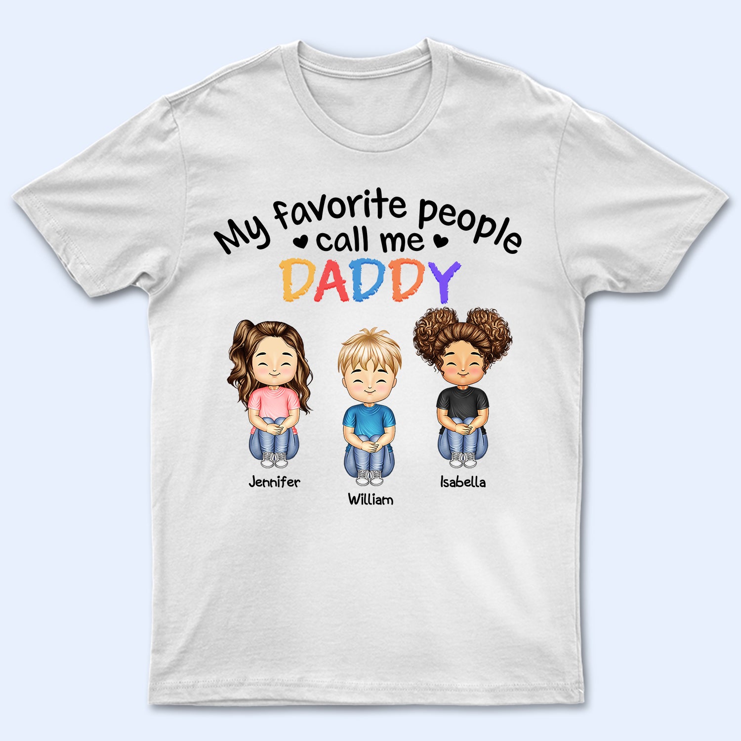 My Favorite People Call Me Daddy Mommy - Gift For Mother, Father, Grandma, Grandpa - Personalized Custom T Shirt