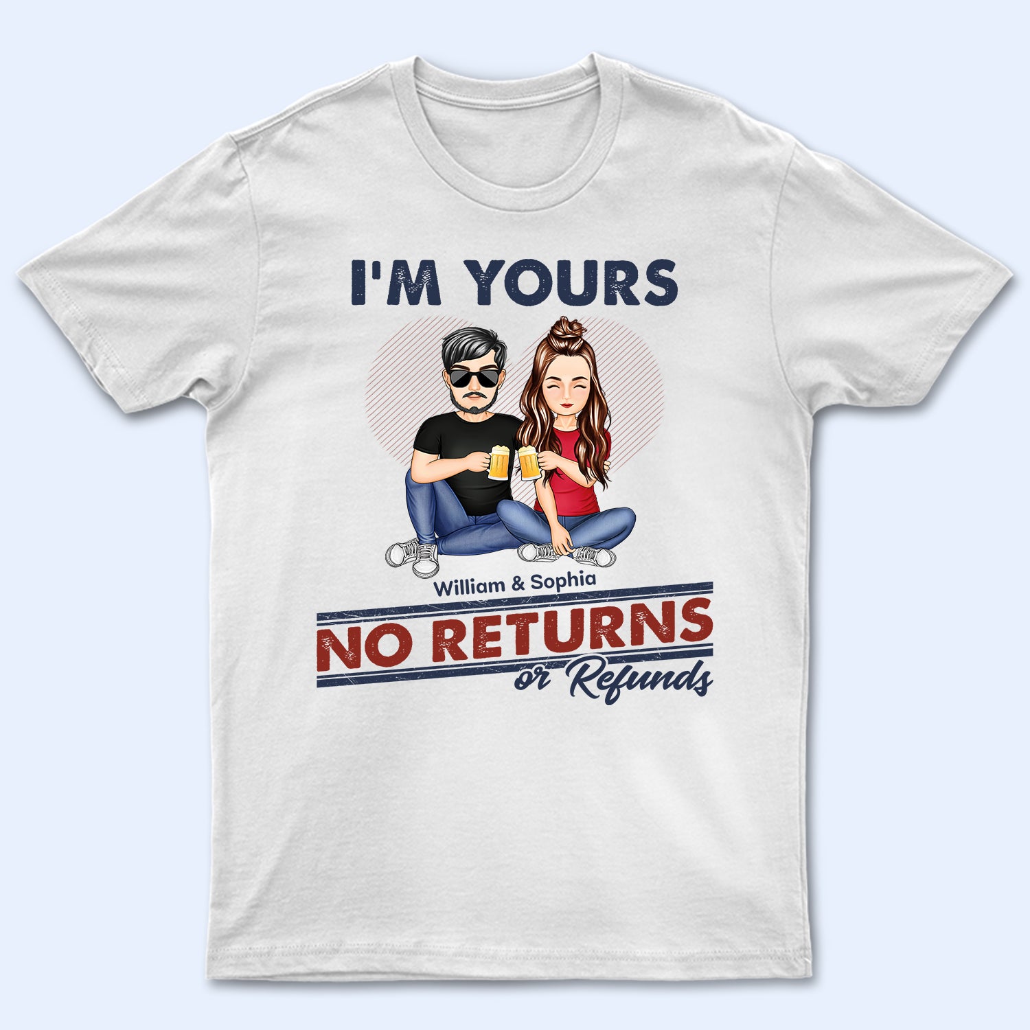 I'm Yours No Returns Or Refunds - Loving Gift For Couples - Personalized Custom T Shirt