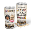 You Are The Reason I Don't Punch People At Work Leopard - Funny, Anniversary, Birthday Gifts For Colleagues, Coworker, Besties - Personalized Tumbler