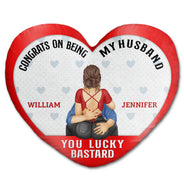 Congrats On Being My Husband - Gift For Couples, Husband And Wife - Personalized Heart Shaped Pillow