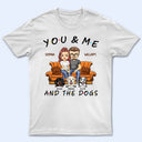 You And Me And The Pets - Birthday, Anniversary Gift For Spouse, Lover, Husband, Wife, Boyfriend, Girlfriend, Couple Who Love Dogs, Cats - Personalized Custom T Shirt