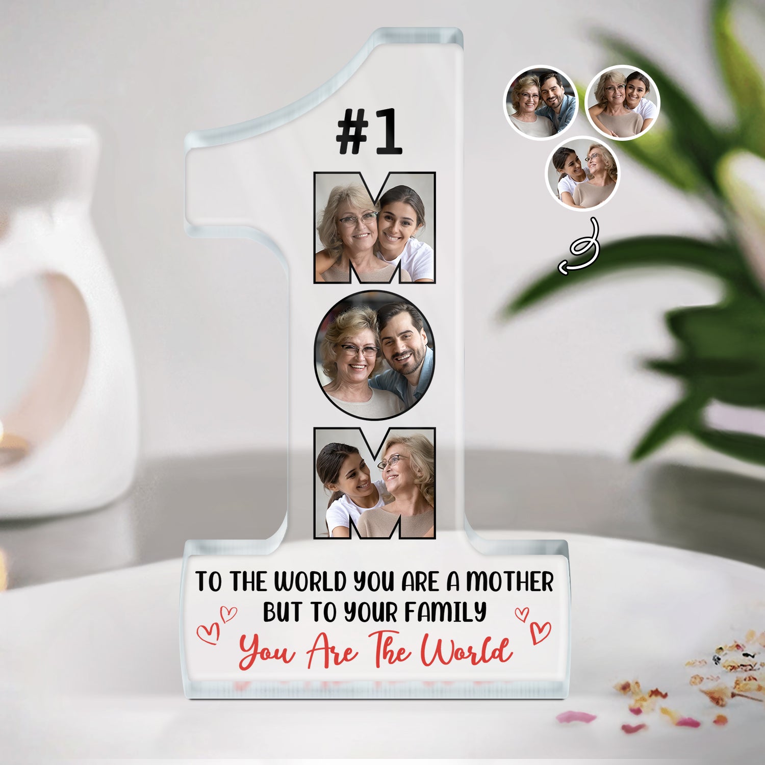 Custom Photo To The World You Are A Mother - Gift For Mothers - Personalized Custom Shaped Acrylic Plaque