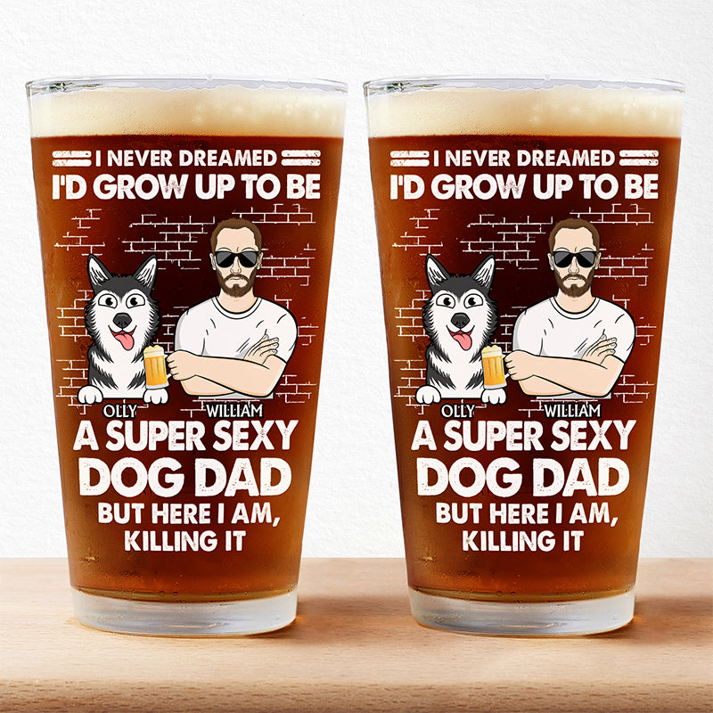 I'd Grow Up To Be A Super Sexy Dog Dad - Personalized Pint Glass