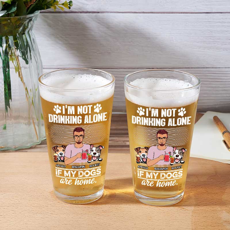 I'm Not Drinking Alone If My Dogs Cats Pets Are Home - Personalized Beer Glass