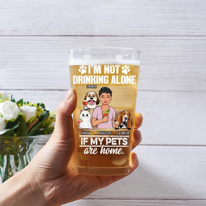 I'm Not Drinking Alone If My Dogs Cats Pets Are Home - Personalized Beer Glass