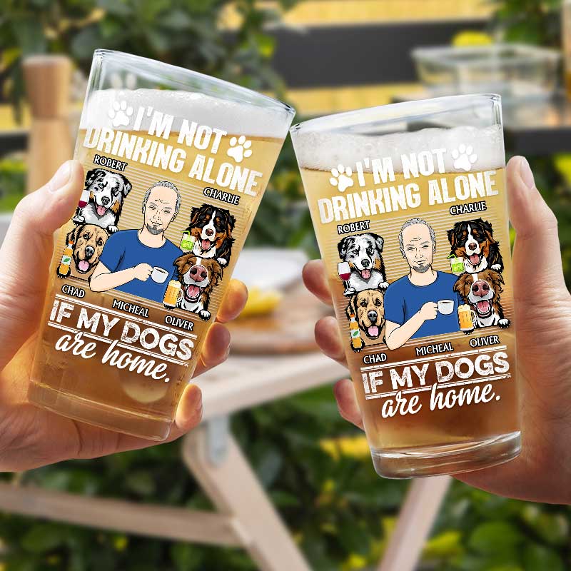 I'm Not Drinking Alone If My Dogs Cats Pets Are Home - Personalized Beer Glass