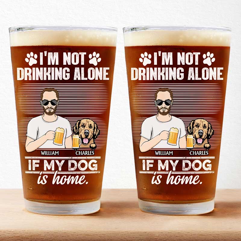 I'm Not Drinking Alone If My Dogs Cats Pets Are Home - Personalized Beer Glass
