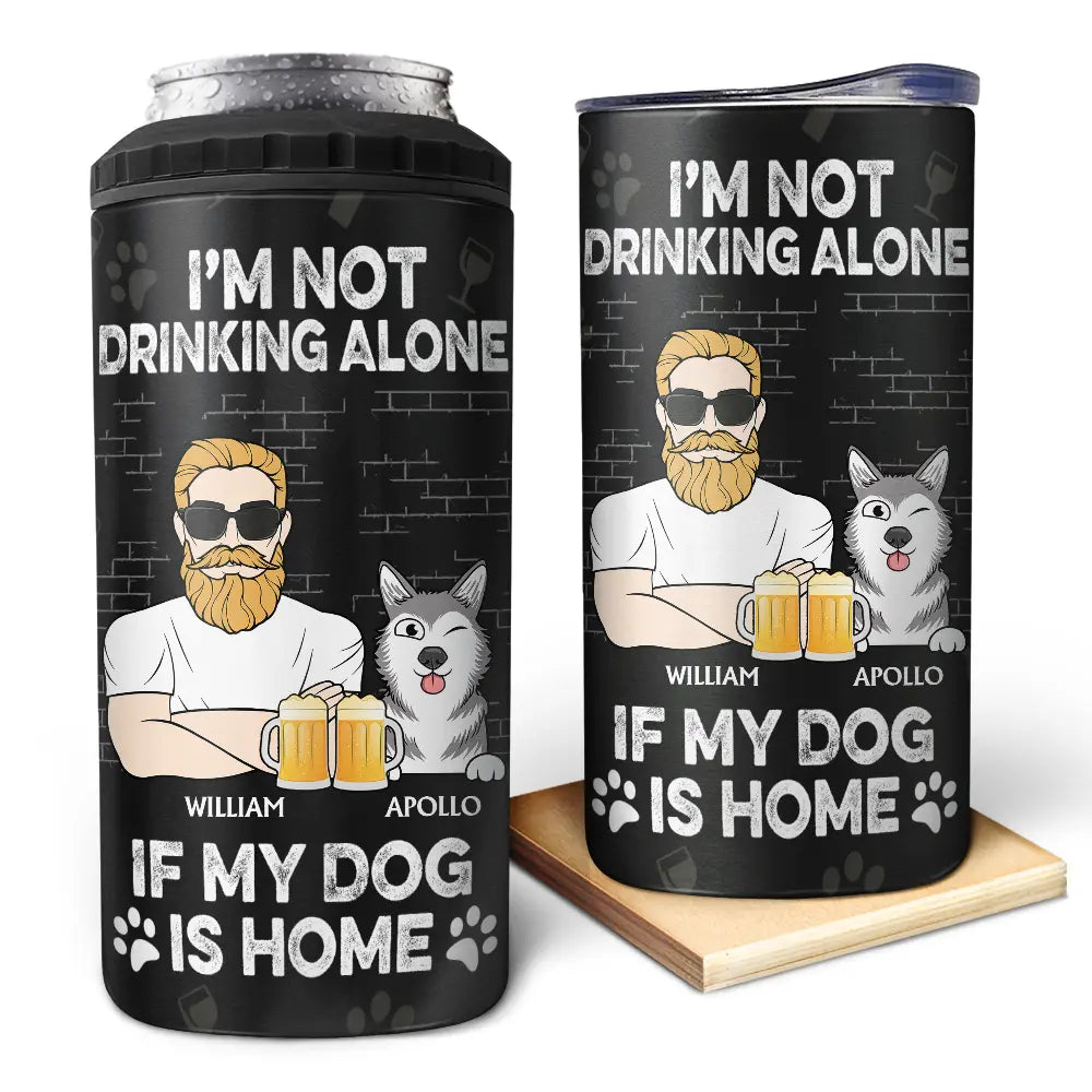 I'm Not Drinking Alone If My Dogs Cats Pets Are Home - Personalized 4 In 1 Can Cooler Tumbler