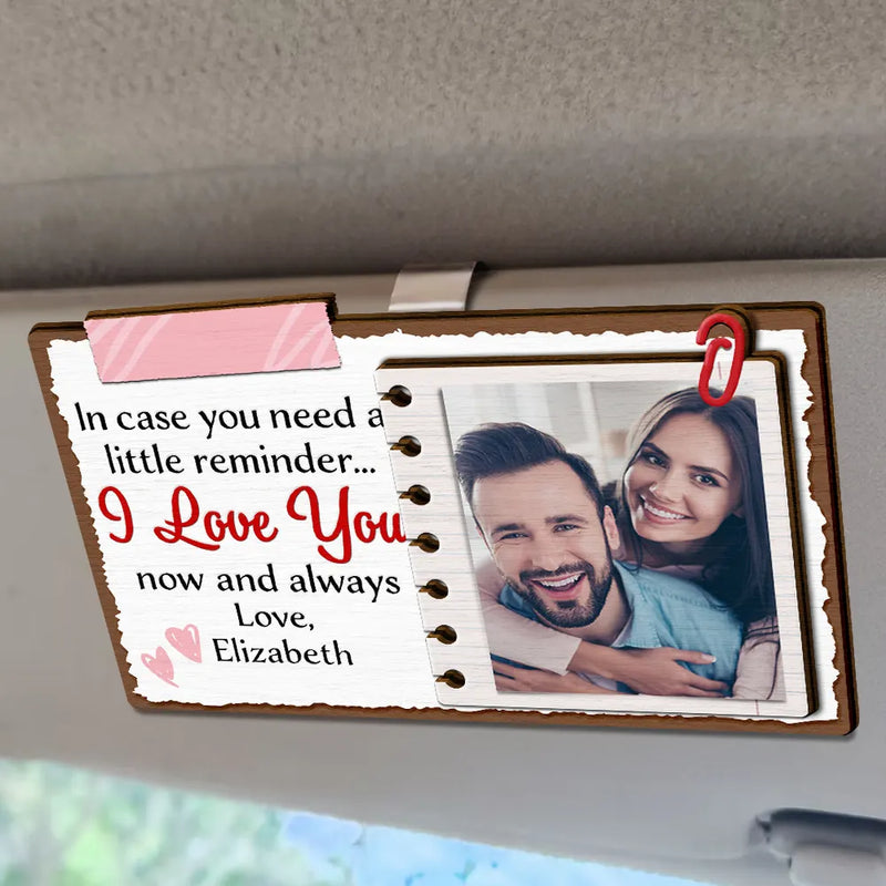 Gift For Couples - Custom Photo Couple In Case You Need A Little Reminder - Personalized Custom Shaped Car Visor Clip
