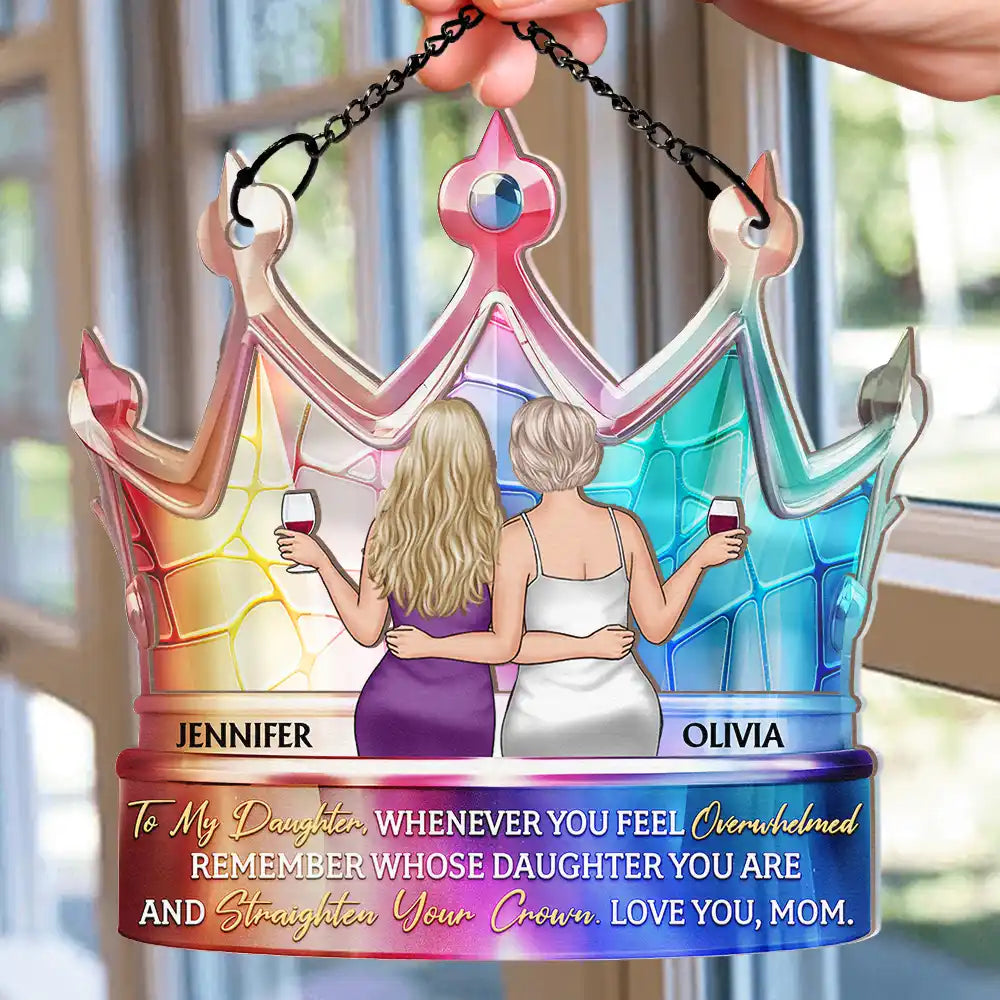 Mom - Daughters (Adult),Love - My Daughter Remember Whose Daughter You Are And Straighten Your Crown - Personalized Window Hanging Suncatcher Ornament