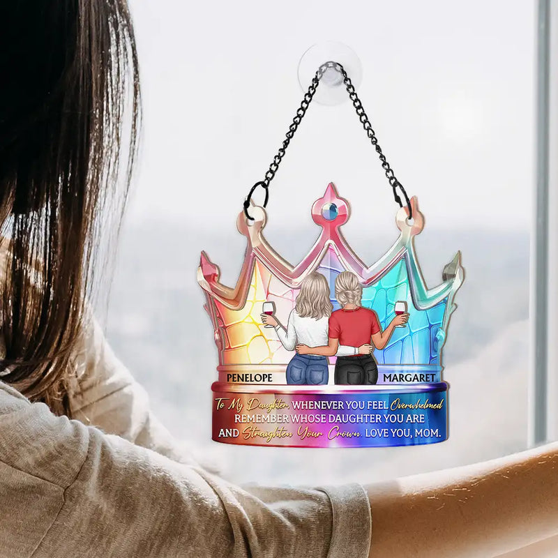 Mom - Daughters (Adult),Love - My Daughter Remember Whose Daughter You Are And Straighten Your Crown - Personalized Window Hanging Suncatcher Ornament