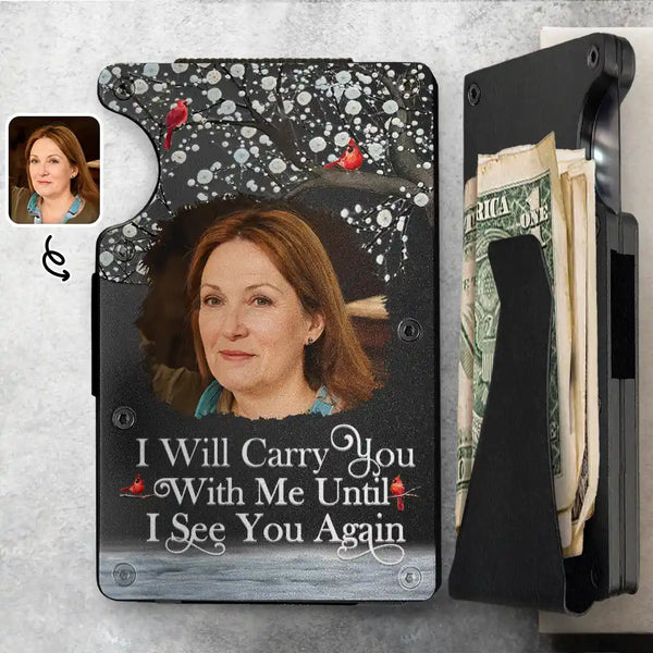 Memorial,Custom Photo,Sad - Custom Photo I Will Carry You Until I Can See You Again - Personalized Card Wallet With Money Clip