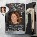 Memorial,Custom Photo,Sad - Custom Photo I Will Carry You Until I Can See You Again - Personalized Card Wallet With Money Clip