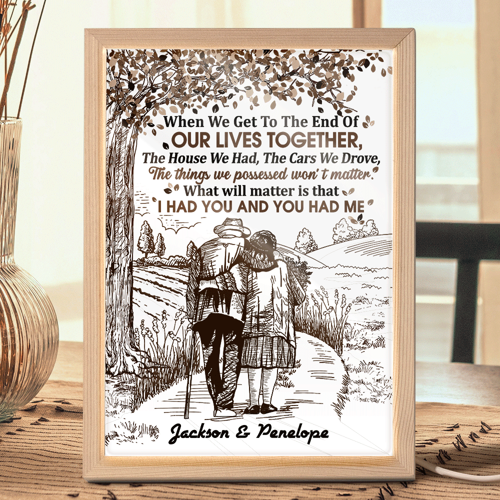 Gift For Couples, Old Couples, Gift For Husband, Gift For Wife - Couple When We Get To The End Of Our Lives Together - Personalized Light Up Picture Frame
